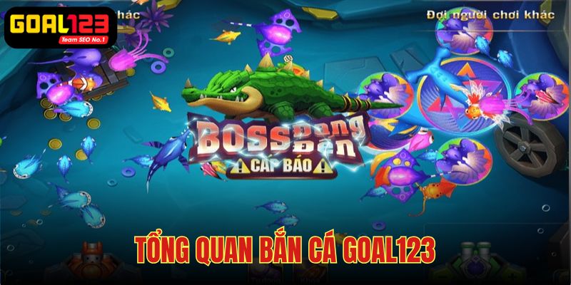 Bắn cá Goal123 - Sân chơi hấp dẫn hàng đầu trên thị trường trực tuyến