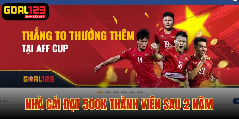 Thành lập nhà cái Goal123 đạt 500k thành viên sau 2 năm