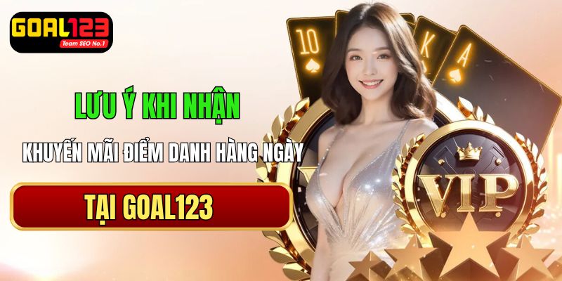 Lưu ý khuyến mãi điểm danh hằng ngày của Goal123