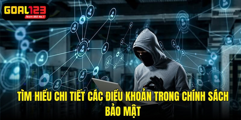 Chi tiết các điều khoản trong chính sách bảo mật tại Goal123