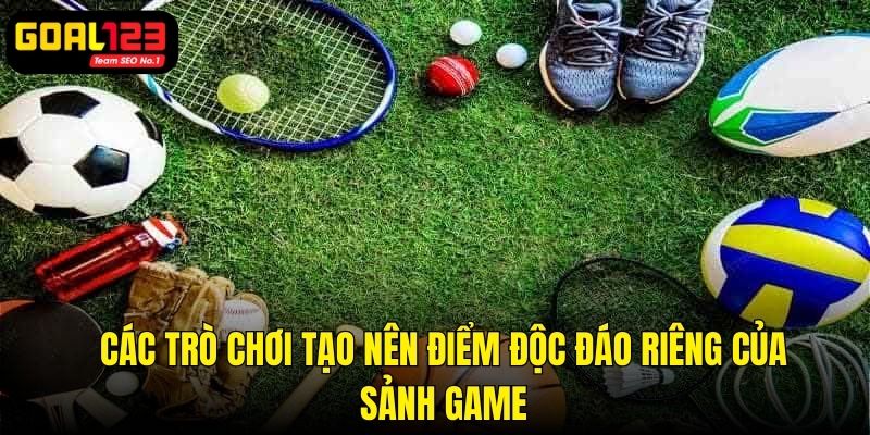 Những game cược tạo nên điểm độc đáo riêng của sảnh game