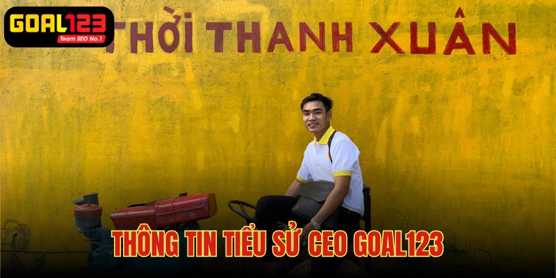 CEO Goal123 sinh năm 1992 tại Sài Gòn