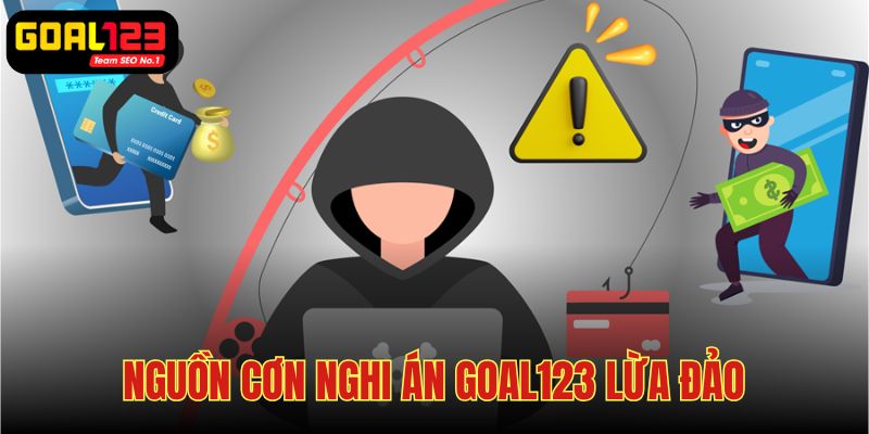 Lý do mọi người bắt đầu nghi ngờ về danh tiếng GOAL123