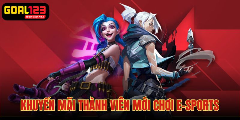 Siêu khuyến mãi thành viên mới cho dân chơi E-SPORTS