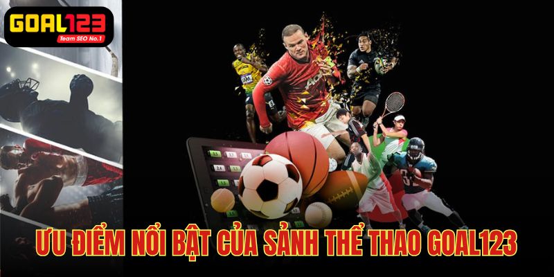 Ưu điểm nổi bật của sảnh thể thao được mong chờ nhất Goal123